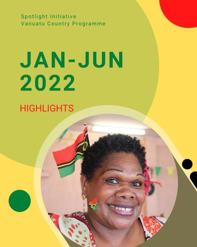 Spotlight Initiative's January-June 2022 Vanuatu Country Programme Highlights